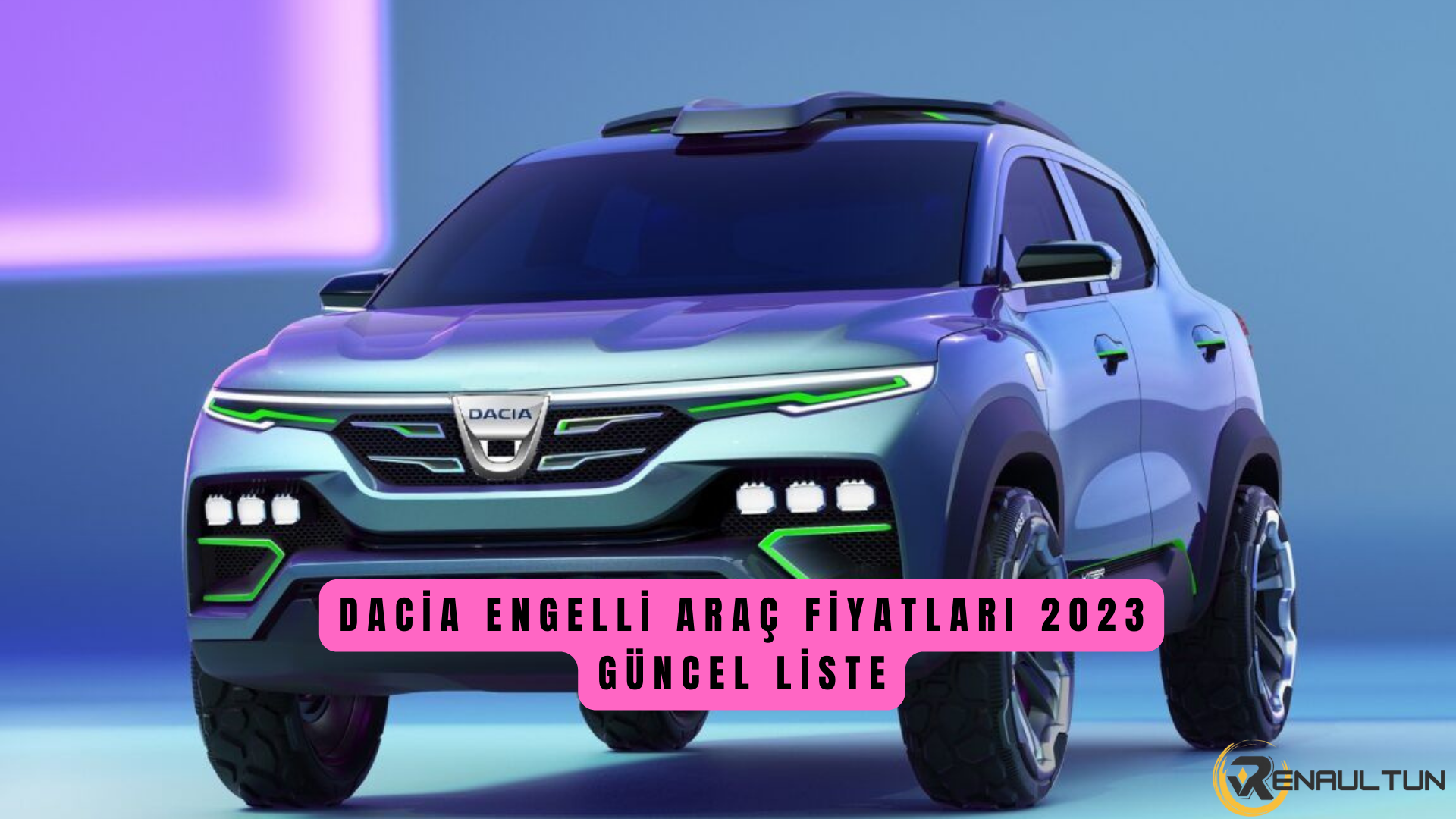 Dacia Engelli Araç Fiyat Listesi 2023