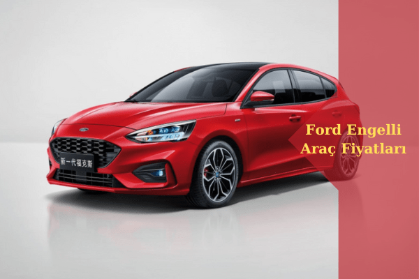 Ford Focus HB, Ford Engelli Araç Fiyatları