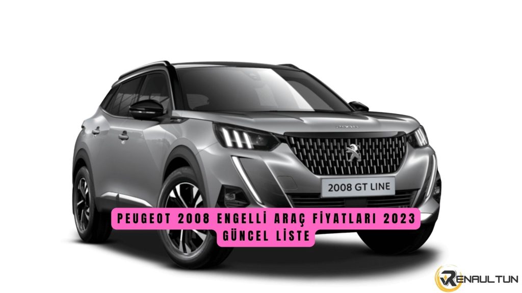 Peugeot 2008 Engelli Araç Fiyat Listesi 2023