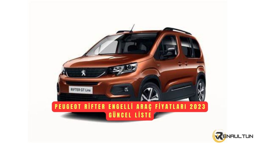 Peugeot Rifter Engelli Araç Fiyat Listesi 2023