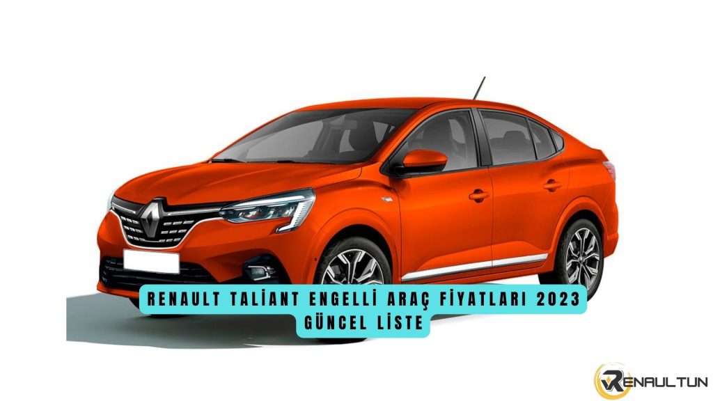 Renault Taliant Engelli Araç Fiyat Listesi 2023